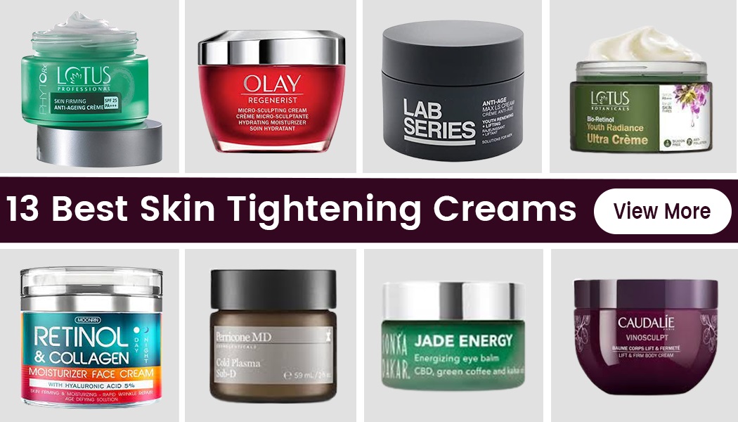 13 Best Skin Tightening Creams To Keep Your Skin Firm And Youthful
